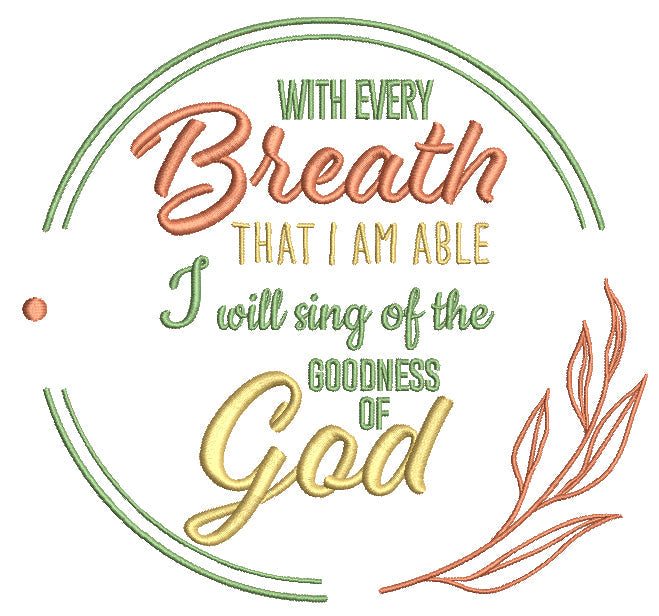 With Every Breath That I Am Able I Will Sing Of The Goodness Of God Religious Filled Machine Embroidery Design Digitized Pattern